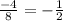 \frac{-4}{8} = - \frac{1}{2}