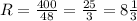 R= \frac{400}{48} = \frac{25}{3}=8 \frac{1}{3}