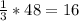 \frac{1}{3}*48=16