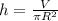 h= \frac{V}{ \pi R^{2} }