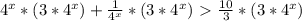 4^{x}*(3* 4^{x} ) + \frac{1}{ 4^{x} }*(3* 4^{x} )\ \textgreater \ \frac{10}{3} *(3* 4^{x} )