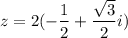 z=2(- \dfrac{1}{2} + \dfrac{ \sqrt{3}}{2} i)