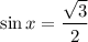 \sin x= \dfrac{ \sqrt{3}}{2}