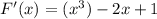 F'(x)=(x^3)-2x+1