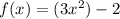 f(x)=(3x^2)-2