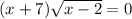 (x+7)\sqrt{x-2} =0