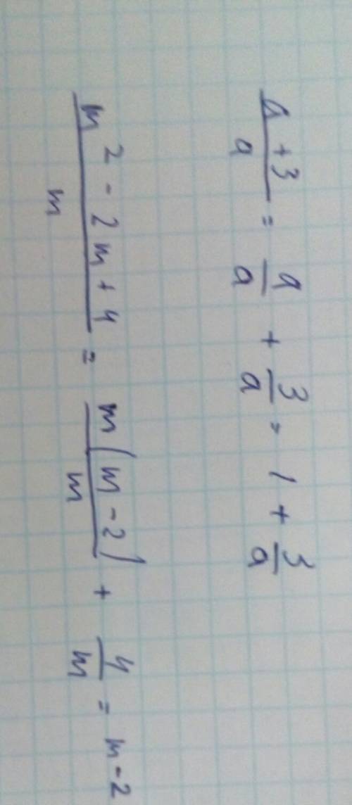 Запишите в виде суммы или разности целого выражения дроби 1)a+3/a 2)m^2-2m+4/m это палочка / значит