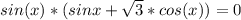 sin(x)*(sin x + \sqrt{3}*cos(x) )=0