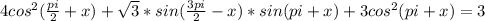 4cos^2( \frac{pi}{2} +x)+ \sqrt{3}*sin( \frac{3pi}{2} -x)*sin(pi+x) +3cos^2(pi+x)=3