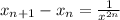 x_{n+1}- x_{n}= \frac{1}{ x^{2n} }