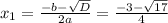 x_{1} = \frac{-b- \sqrt{D} }{2a} = \frac{-3- \sqrt{17} }{4}