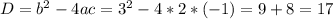 D= b^{2} -4ac=3 ^{2} -4*2*(-1)=9+8=17