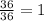 \frac{36}{36} = 1