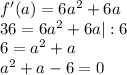 f'(a)=6a^2+6a\\ 36=6a^2+6a|:6\\ 6=a^2+a\\ a^2+a-6=0