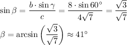 \sin \beta= \dfrac{b\cdotb\cdot \sin\gamma}{c} = \dfrac{8\cdot\sin60а}{4 \sqrt{7} } = \dfrac{ \sqrt{3} }{ \sqrt{7} } \\ \\ \beta =\arcsin\bigg(\dfrac{ \sqrt{3} }{ \sqrt{7} } \bigg)\approx 41а