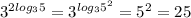 3^{2log_35}=3^{log_35^2}=5^2=25