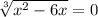 \sqrt[3]{ x^{2} -6x} =0