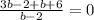 \frac{3b-2+b+6}{b-2}=0