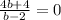 \frac{4b+4}{b-2}=0