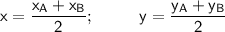 \sf x=\dfrac{x_A+x_B}{2};~~~~~~~~ y=\dfrac{y_A+y_B}{2}