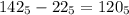 142 _{5} -22_{5} =120_{5} &#10;