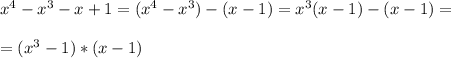 x^4-x^3-x+1= (x^4-x^3)-(x-1)=x^3(x-1)-(x-1)= \\ \\ = (x^3-1)*(x-1)