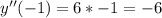 y''(-1)=6*-1=-6