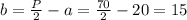 b= \frac{P}{2}-a= \frac{70}{2}-20=15