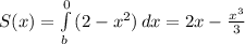 S(x)=\int\limits^0_b {(2-x^2)} \,dx=2x- \frac{x^3}{3}