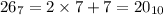 26_7 = 2 \times 7 + 7 = 20_{10}