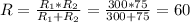 R = \frac{R_{1}*R_{2}}{R_{1}+R_{2}} = \frac{300*75}{300+75} = 60