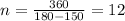 n= \frac{360}{180- 150 }=12