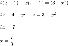 4(x-1)-x(x+1)=(3-x^2)\\ \\ 4x-4-x^2-x=3-x^2\\\\ 3x=7\\ \\ x= \dfrac{7}{3}