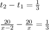 t_2 -t_1= \frac{1}{3} \\ \\ &#10; \frac{20}{x-2}- \frac{20}{x} = \frac{1}{3}