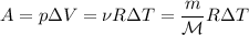 \displaystyle&#10;A = p\Delta V = \nu R \Delta T = \frac{m}{\mathcal{M}}R\Delta T