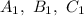 A_1, \ B_1, \ C_1