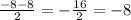 \frac{-8-8}{2} = -\frac{16}{2} = -8