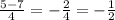 \frac{5-7}{4} = -\frac{2}{4} = - \frac{1}{2}