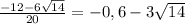 \frac{-12-6 \sqrt{14}}{20} = -0,6 - 3 \sqrt{14}