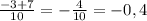 \frac{-3+7}{10} = -\frac{4}{10} = - 0,4