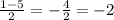 \frac{1-5}{2} = - \frac{4}{2} = -2