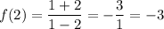 \displaystyle f(2)=\frac{1+2}{1-2} = -\frac{3}1} =-3