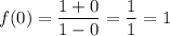 \displaystyle f(0)=\frac{1+0}{1-0} = \frac{1}{1} =1