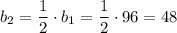 b_2= \dfrac{1}{2} \cdot b_1= \dfrac{1}{2} \cdot 96=48