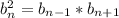 b_n^2=b_{n-1}*b_{n+1}