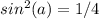 sin^2(a)=1/4