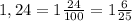 1,24=1 \frac{24}{100} =1 \frac{6}{25}
