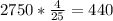 2750* \frac{4}{25} =440