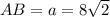 AB=a=8 \sqrt{2}