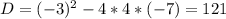 D=(-3)^2-4*4*(-7)=121